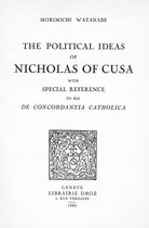 Travaux d'Humanisme et Renaissance - The Political Ideas of Nicholas of Cusa with special reference to his “De Concordantia Catholica”