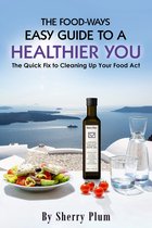 The Food-Ways Easy Guide to a Healthier You