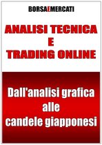 ANALISI TECNICA E TRADING ONLINE - Dall’analisi grafica alle candele giapponesi