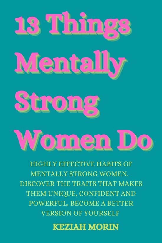 13 THINGS MENTALLY STRONG WOMEN DO (ebook), Keziah Morin 1230006192488 Boeken