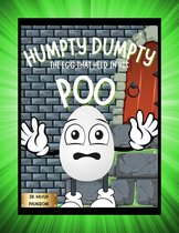 Humpty Dumpty: The Egg That Held In His Poo