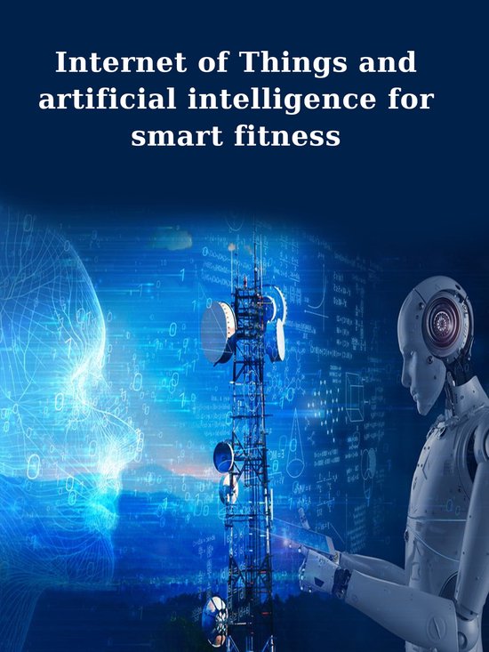 Internet of Things and artificial intelligence for smart fitness (ebook ...