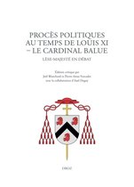Travaux d'Humanisme et Renaissance - Procès politiques au temps de Louis XI. Le cardinal Balue