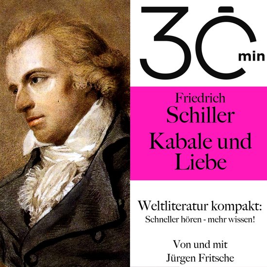 30 Minuten: Friedrich Schillers "Kabale und Liebe", Friedrich Schiller