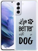 Hoesje Geschikt voor Samsung Galaxy S21 Plus Life Is Better With a Dog
