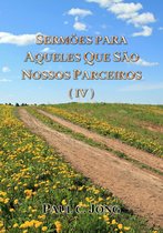 SERMÕES PARA AQUELES QUE SÃO NOSSOS PARCEIROS ( IV )