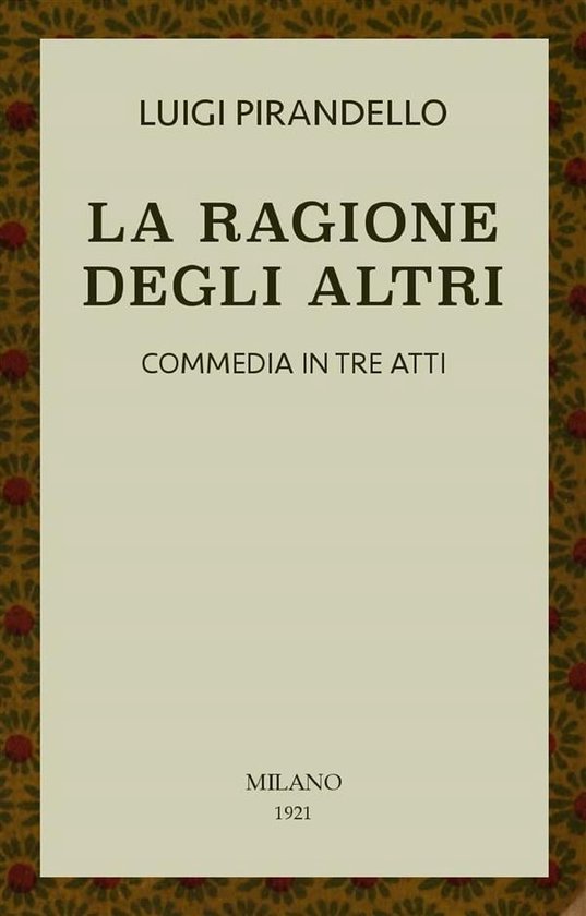 Opere di Luigi Pirandello 4 La ragione degli altri (ebook), Luigi