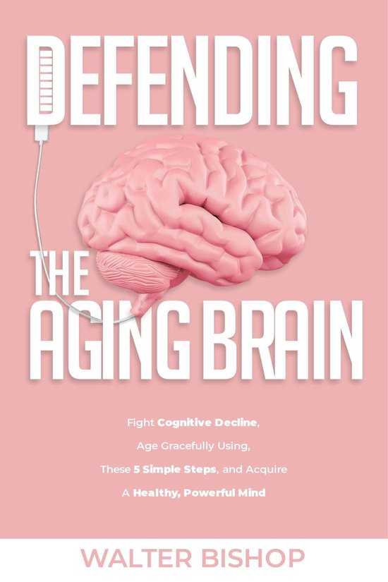 Defending The Aging Brain (ebook), Walter Bishop | 9798201279905 ...