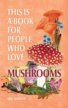 This Is a Book for People Who Love - This Is a Book for People Who Love Mushrooms