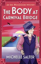 The Iris Woodmore Mysteries 3 - The Body at Carnival Bridge