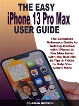 The Easy iPhone 13 Pro Max User Guide