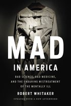 Mad In America Revised Bad Science, Bad Medicine, and the Enduring Mistreatment of the Mentally Ill