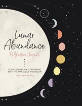 Lunar Abundance Reflective Journal Your Guidebook to Working with the Phases of the Moon
