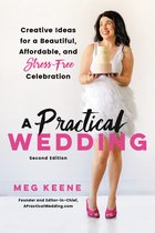 A Practical Wedding Second edition Creative Ideas for a Beautiful, Affordable, and Stressfree Celebration