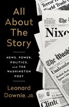 All About the Story News, Power, Politics, and the Washington Post