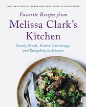 Favorite Recipes from Melissa Clark's Kitchen Family Meals, Festive Gatherings, and Everything InBetween