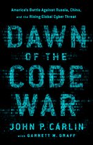 Dawn of the Code War America's Battle Against Russia, China, and the Rising Global Cyber Threat