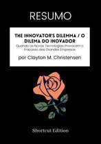 RESUMO - The Innovator's Dilemma / O Dilema do Inovador: