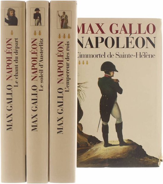 Napoléon - Le chant du départ - Le soleil d'Austerlitz - L'emereur des rois - L'immortel de Sainte-Hélène - Max Gallo