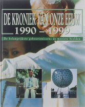 De kroniek van onze eeuw : de belangrijkste gebeurtenissen, de mooiste beelden / 1990-1999