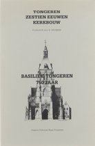 Tongeren : zestien eeuwen kerkbouw. Basiliek Tongeren 750 jaar