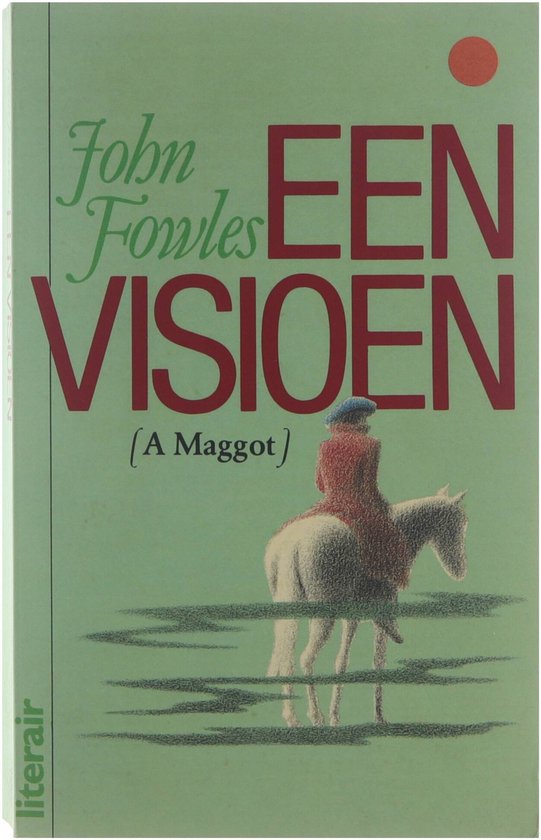 Boekomslag met de titel "Een Visioen" en "(A Maggot)" door John Fowles. Een persoon op een paard in een rode jas en blauwe baret rijdt over een reflecterend oppervlak.