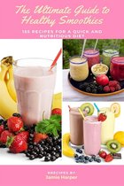 The Ultimate Guide to Healthy Smoothies: 155 Recipes for a Quick and Nutritious Diet