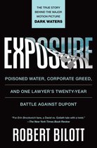 Exposure Poisoned Water, Corporate Greed, and One Lawyer's TwentyYear Battle Against DuPont