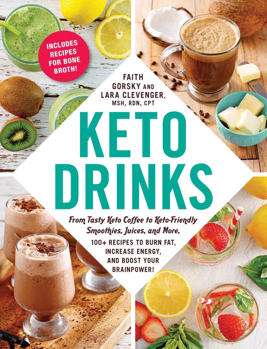 Keto Drinks From Tasty Keto Coffee to KetoFriendly Smoothies, Juices, and More, 100 Recipes to Burn Fat, Increase Energy, and Boost Your Brainpower - Faith Gorsky