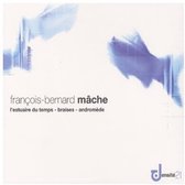 Maîtrise de Radio France, Orchestre Philharmonique De Radio France - Mâche: L'estuaire Du Temps/Barises/Andromède (CD)