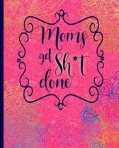 Moms Get Sh*t Done