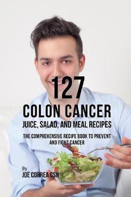 127 Colon Cancer Juice, Salad, and Meal Recipes - cover