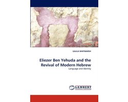 Eliezer Ben Yehuda and the Revival of Modern Hebrew