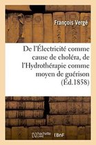 Sciences- de l'Électricité Comme Cause de Choléra, de l'Hydrothérapie Comme Moyen de Guérison