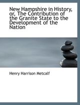 New Hampshire in History, Or, the Contribution of the Granite State to the Development of the Nation