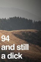 94 And Still A Dick