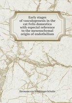 Early stages of vasculogenesis in the cat Felis domestica with especial reference to the mesenschymal origin of endothelium