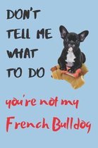 Don't tell me French Bulldog Blank Lined Journal Notebook