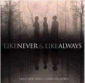 True Life Trio & Gari Hegedus - Like Never & Always (LP)