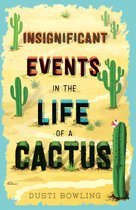 Boekcover: INSIGNIFICANT EVENTS IN THE LIFE OF A CACTUS, met cactussen en woestijnlandschap. Geschreven door DUSTI BOWLING.
