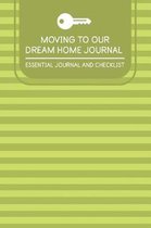 Moving To Our Dream Home Journal Essential Journal and Checklist