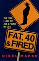 Fat, Forty And Fired