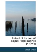 A Digest of the Laws of England Respecting Real Property