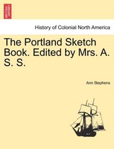 The Portland Sketch Book. Edited by Mrs. A. S. S.