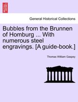 Bubbles from the Brunnen of Homburg ... with Numerous Steel Engravings. [A Guide-Book.]