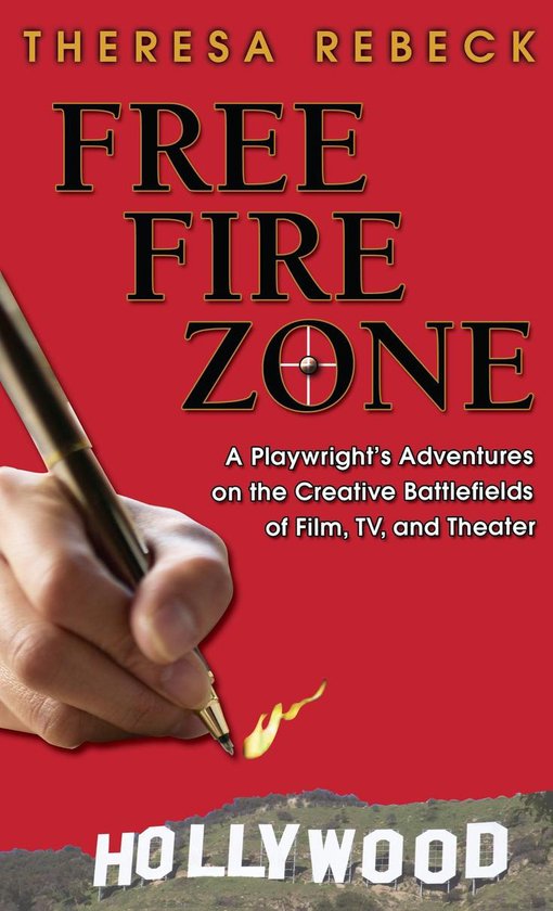 Free Fire Zone A Playwright's Adventures on the Creative Battlefields