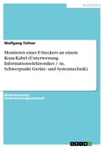 Montieren eines F-Steckers an einem Koax-Kabel (Unterweisung Informationselektroniker / -in, Schwerpunkt Geräte- und Systemtechnik)