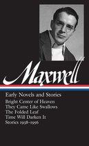 William Maxwell: Early Novels and Stories (LOA #179)