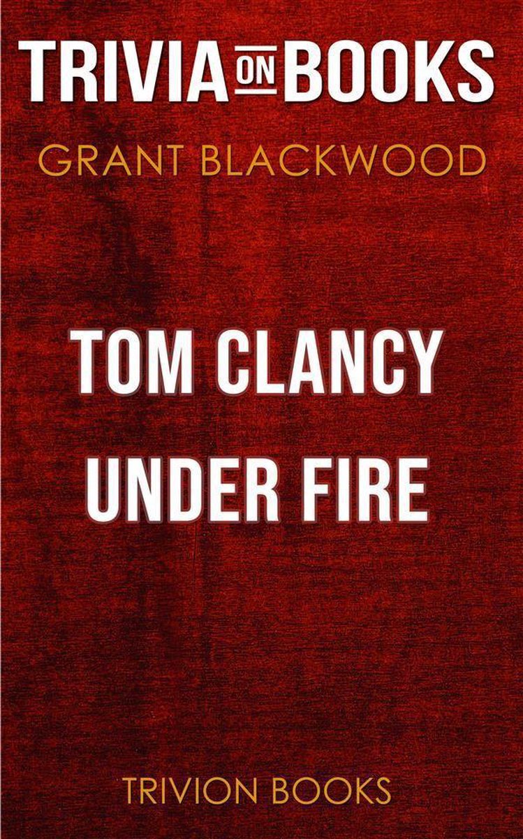 Tom Clancy Under Fire by Grant Blackwood (Trivia-On-Books)