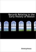 Records Relating to the Early History of Boston